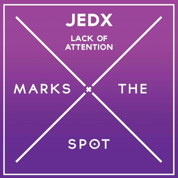 JedX - Lack Of Attention / Music Marks The Spot