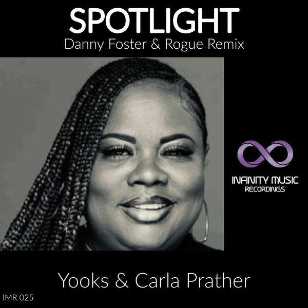 Yooks & Carla Prather - Spotlight (Danny Foster & Rogue Remix) / Infinity Music Recordings