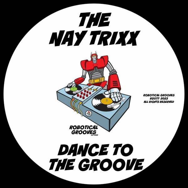 The Nay Trixx - Dance To The Groove / Robotical Grooves
