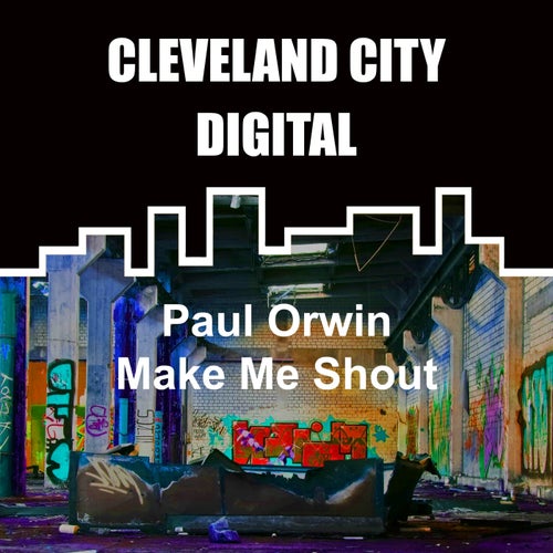 Paul Orwin - Make Me Shout / Cleveland City Digital