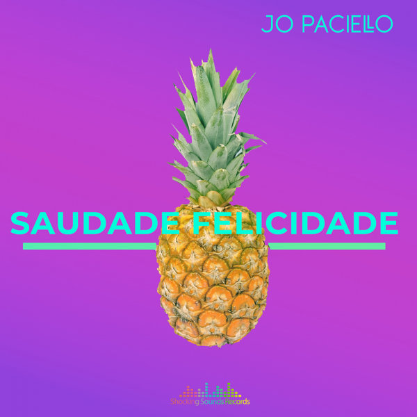 Jo Paciello - Saudade Felicidade / Shocking Sounds Records
