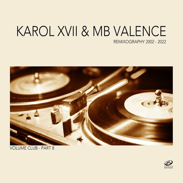 Karol XVII & MB Valence - Remixography 2002-2022 (Volume Club, Pt. 8) / Loco Records