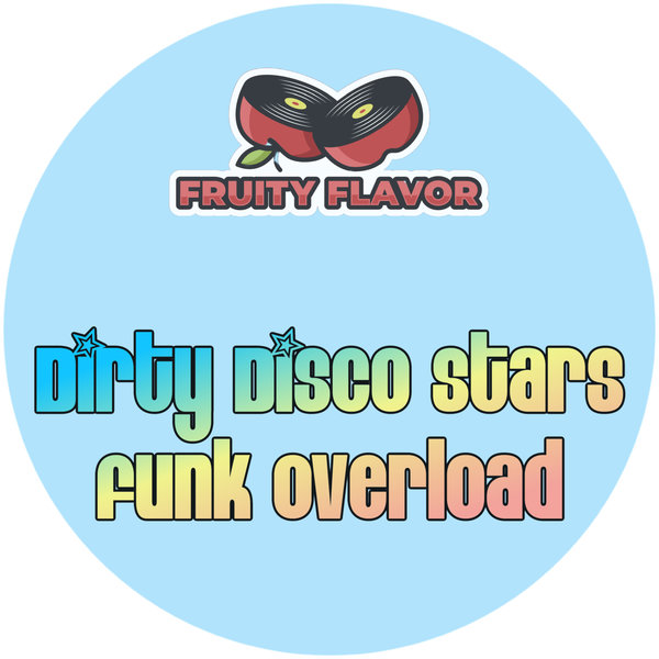 Dirty Disco Stars - Funk Overload / Fruity Flavor