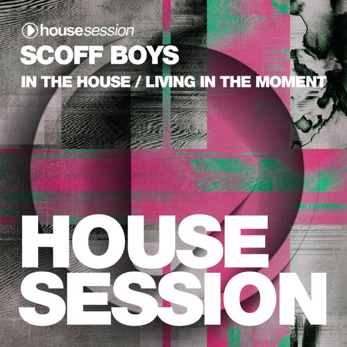 Scoff Boys - In The House / Living In The Moment / Housesession Records