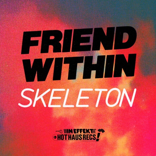 Friend Within - Skeleton / Hot Haus Recs