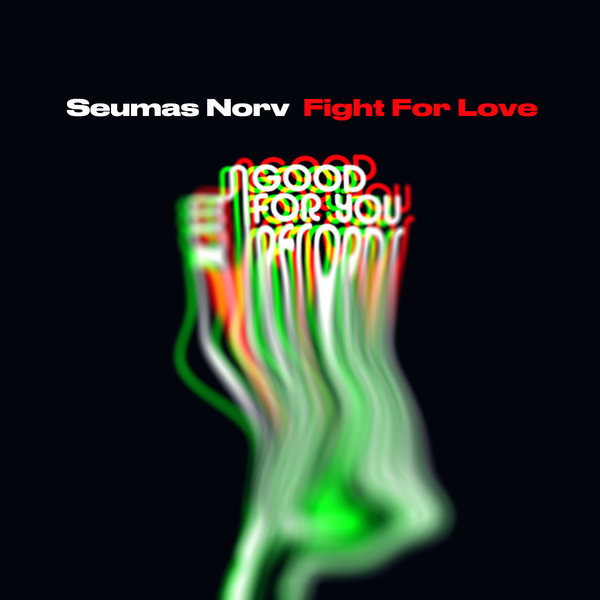 Seumas Norv - Fight For Love / Good For You Records