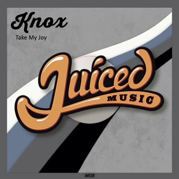 Knox - Take My Joy / Juiced Music