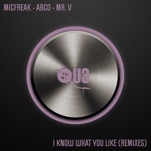 MicFreak, Abco and Mr. V - I Know What You Like (Remixes) / QU3