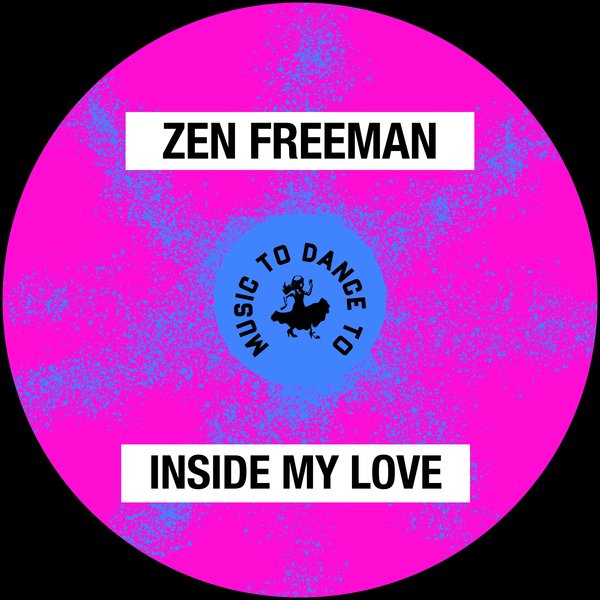 Zen Freeman - Inside My Love (Extended Mix) / Music To Dance To Records