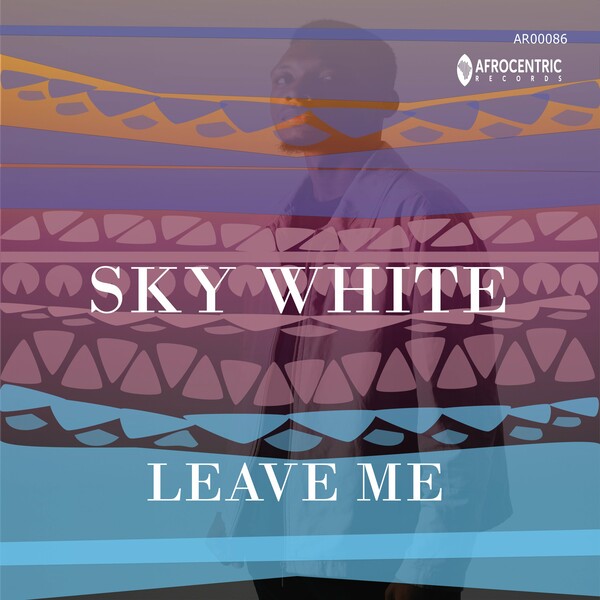 Sky White - Leave Me / Afrocentric Records