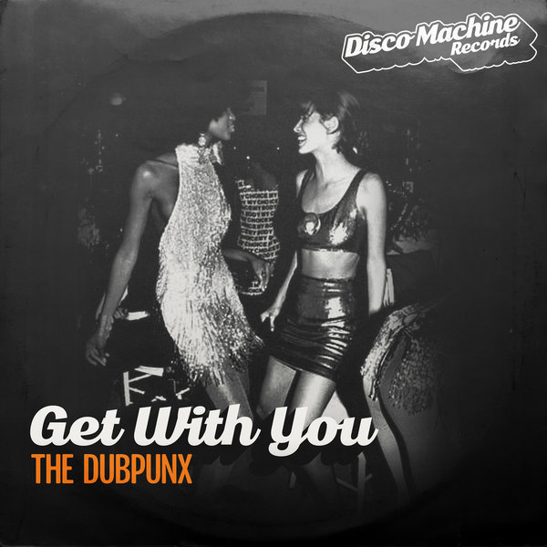 The Dubpunx - Get with You / Disco Machine Records