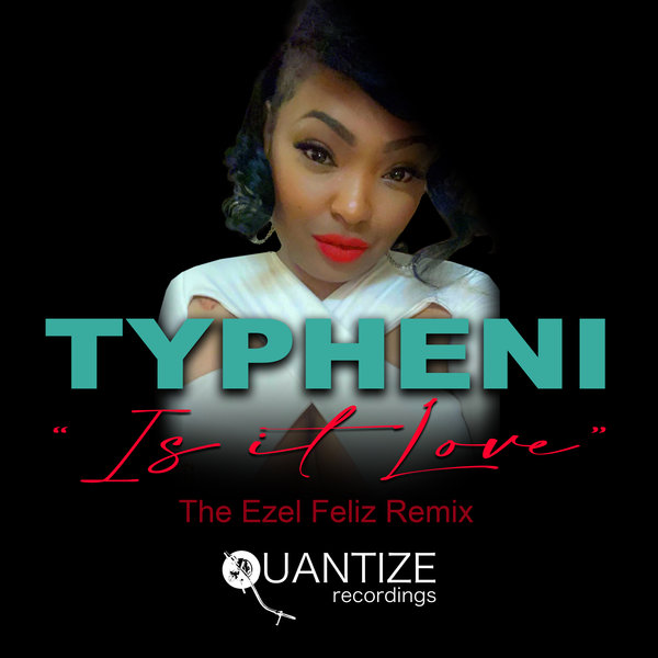 Typheni - Is It Love (The Ezel Remix) / Quantize Recordings