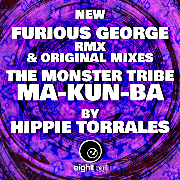 Furious George & The Monster Tribe & Hippie Torrales - Ma-Kun-Ba (New Furious George RMX) / Eightball Records Digital