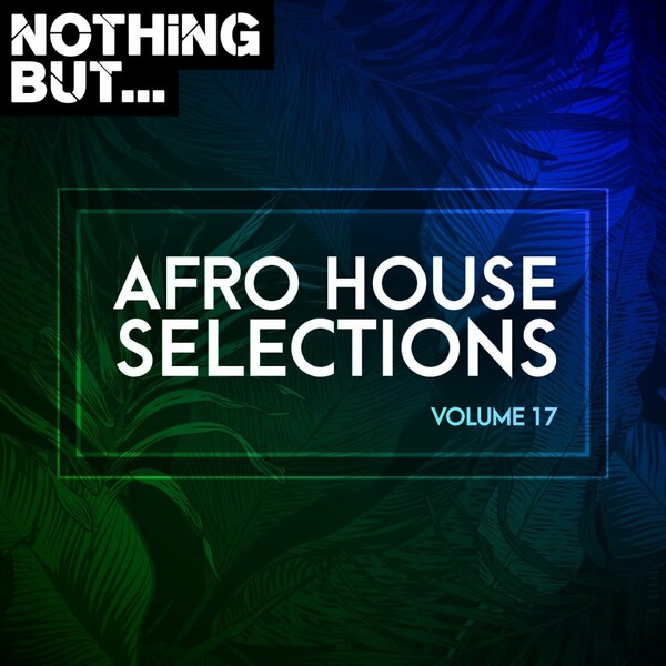 VA - Nothing But... Afro House Selections, Vol. 17 / Nothing But
