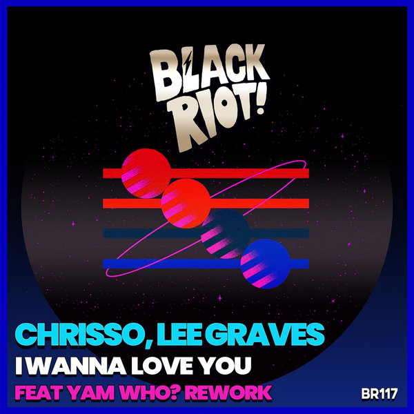 Chrisso & Lee Graves - I Wanna Love You / Black Riot