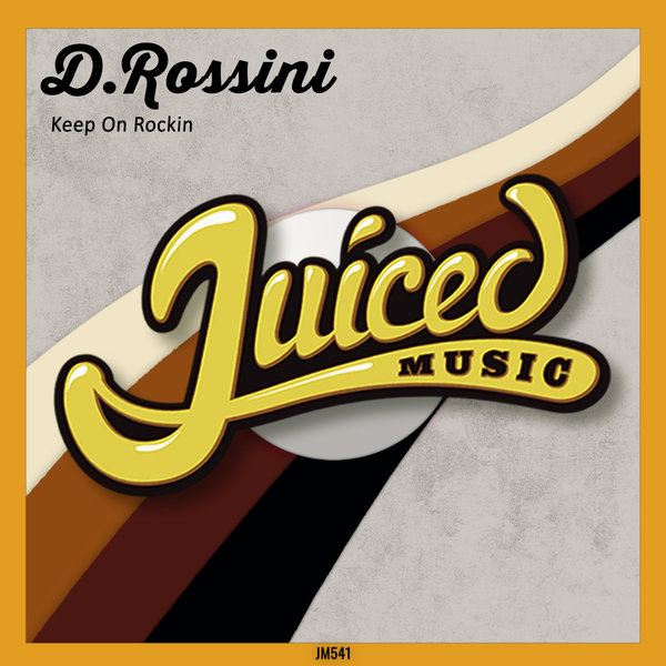 D.Rossini - Keep On Rockin' / Juiced Music