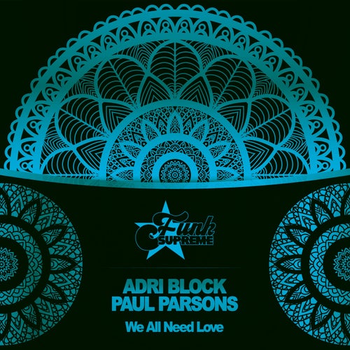 Paul Parsons, Adri Block - We All Need Love / FUNK SUPREME