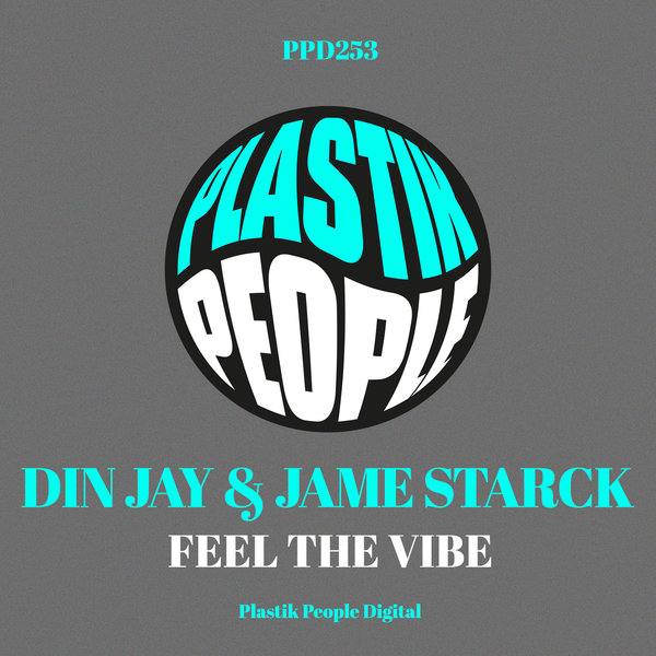 Din Jay & Jame Starck - Feel The Vibe / Plastik People Digital