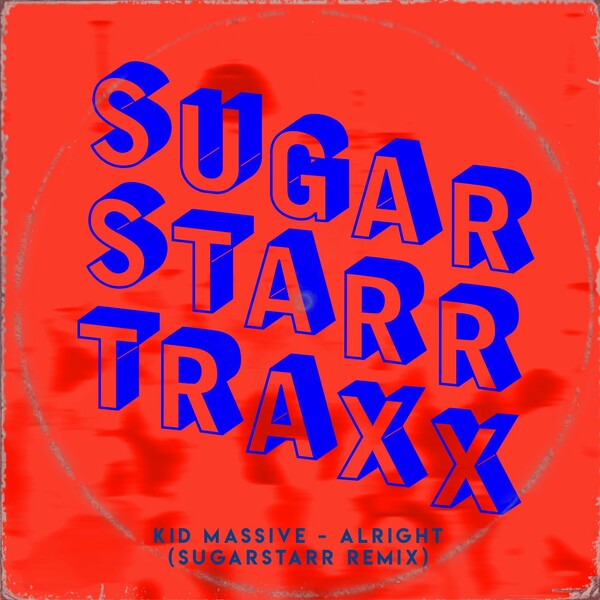 Kid Massive - Alright (Sugarstarr Remix) / Sugarstarr Traxx