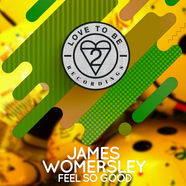 James Womersley - Feel so Good / Love To Be Recordings