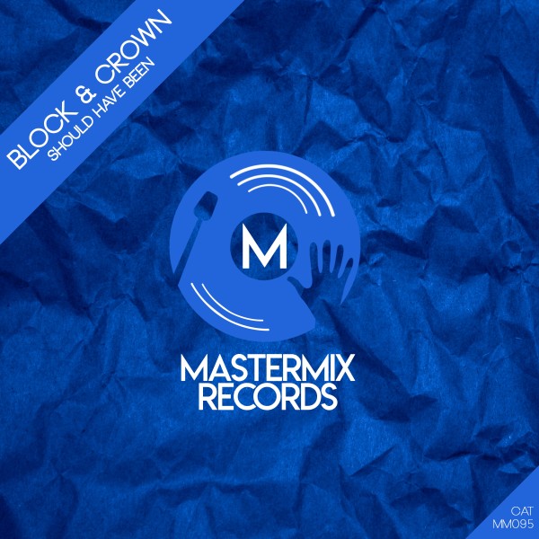 Block & Crown - Should Have Been / Mastermix Records