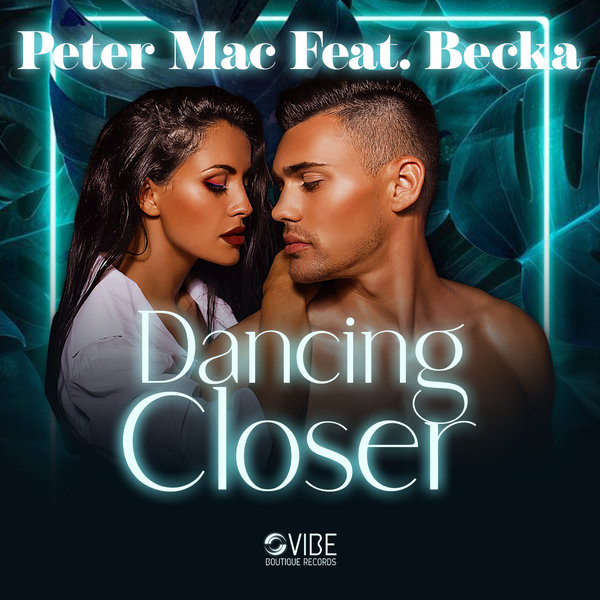 Peter Mac Feat. Becka - Dancing Closer / Vibe Boutique Records