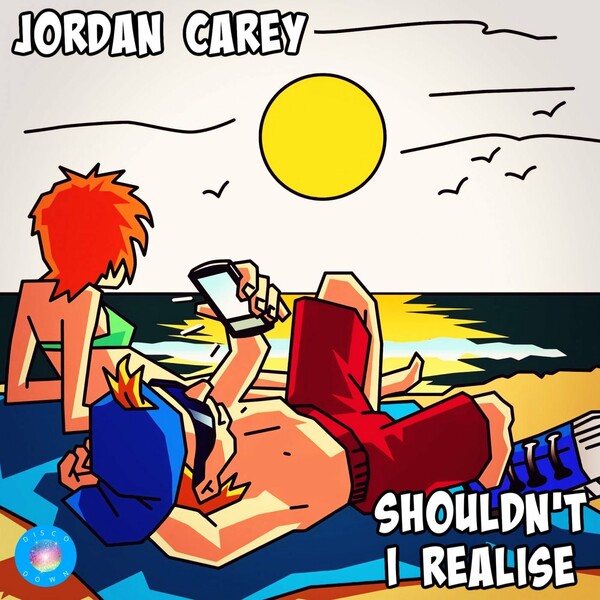 Jordan Carey - Shouldn't I Realise / Disco Down