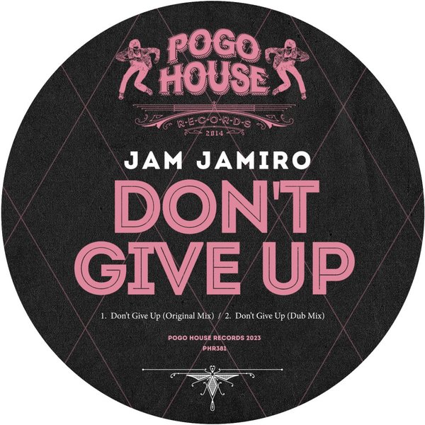 Jam Jamiro - Don't Give Up / Pogo House Records