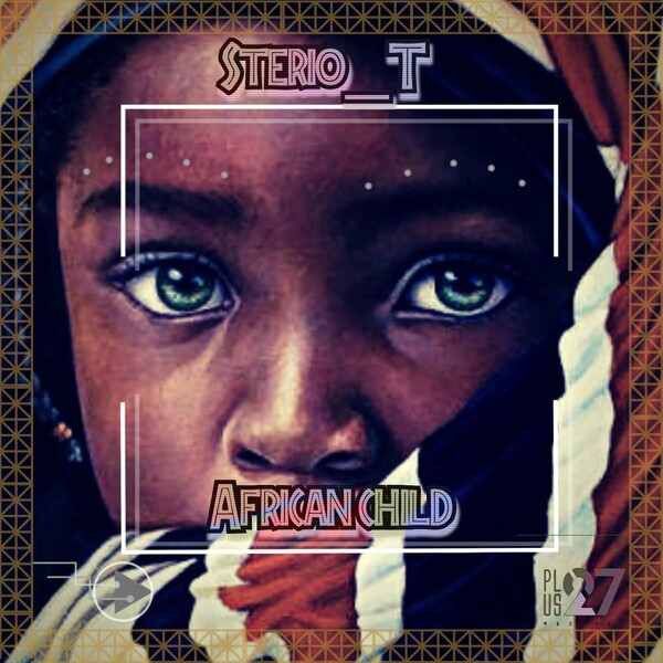 Sterio T - African Child / Plus 27 Records