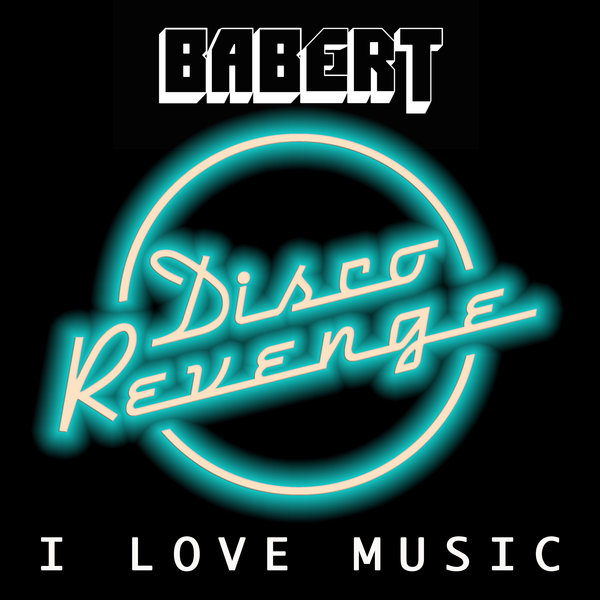 Babert - I Love Music / Disco Revenge