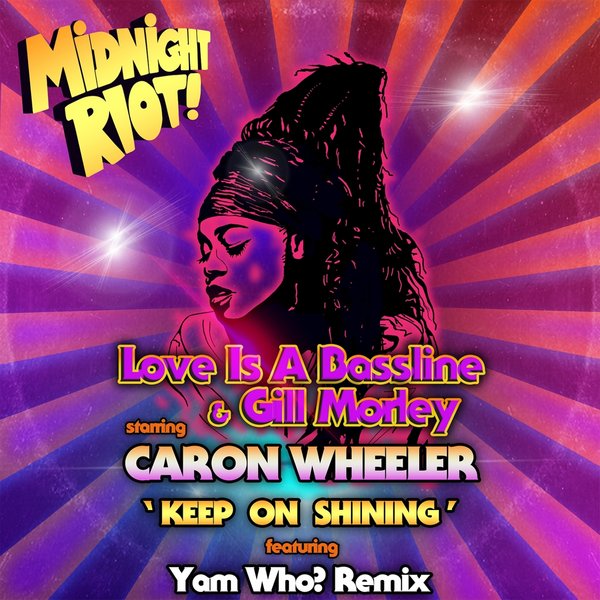 Love Is A Bassline & Gill Morley & Caron Wheeler - Keep on Shining / Midnight Riot