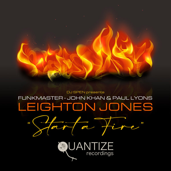 Funkmaster, John Khan & Paul Lyons ft Leighton Jones - Start A Fire / Quantize Recordings