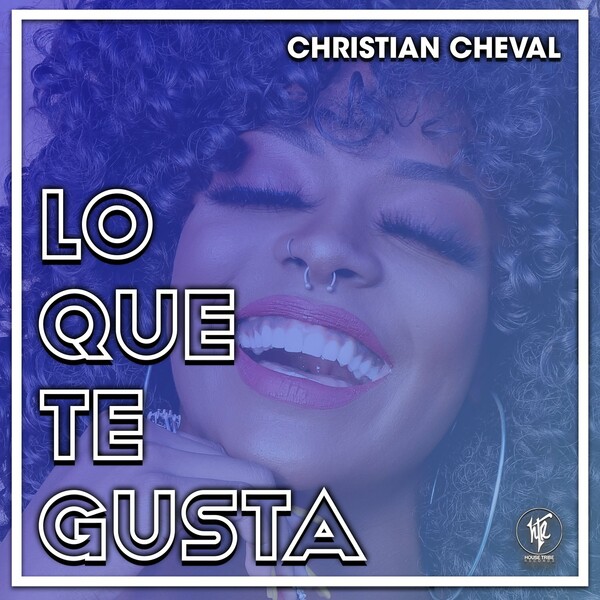 Christian Cheval - Lo Que Te Gusta / House Tribe Records