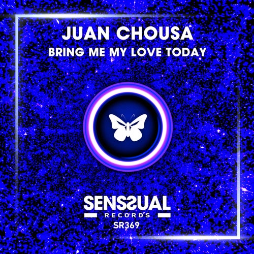 Juan Chousa - Bring Me My Love Today / Senssual Records