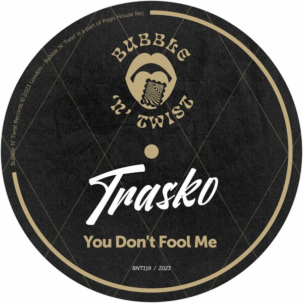 Trasko - You Don't Fool Me / Bubble 'N' Twist Records