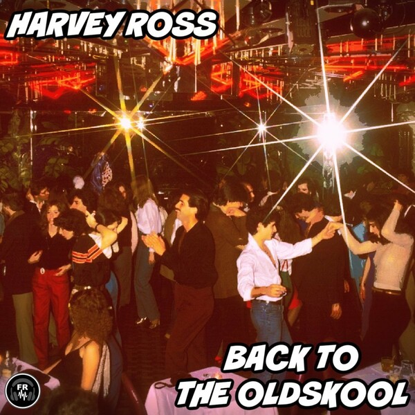 Harvey Ross - Back To The Oldskool / Funky Revival