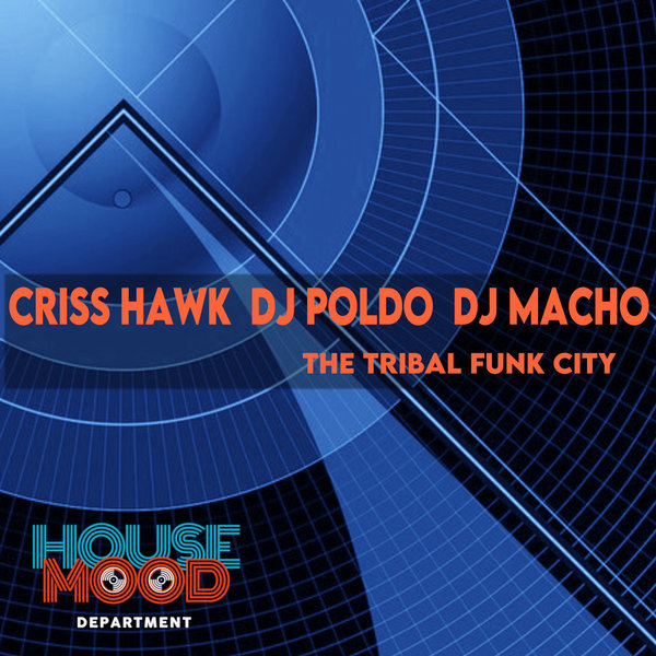 Criss Hawk, DJ Poldo, DJ Macho - The Tribal Funk City / House Mood Department