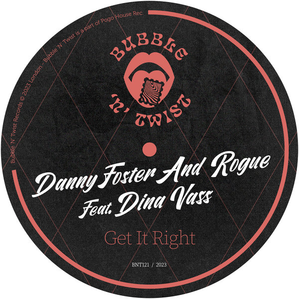Danny Foster & Rogue feat. Dina Vass - Get It Right / Bubble 'N' Twist Records