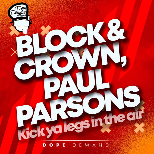 Block & Crown & Paul Parsons - Kick Ya Legs In The Air / Dope Demand