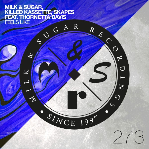 Milk & Sugar, Killed Kassette, Skapes, Thornetta Davis - Feels Like / Milk & Sugar Recordings