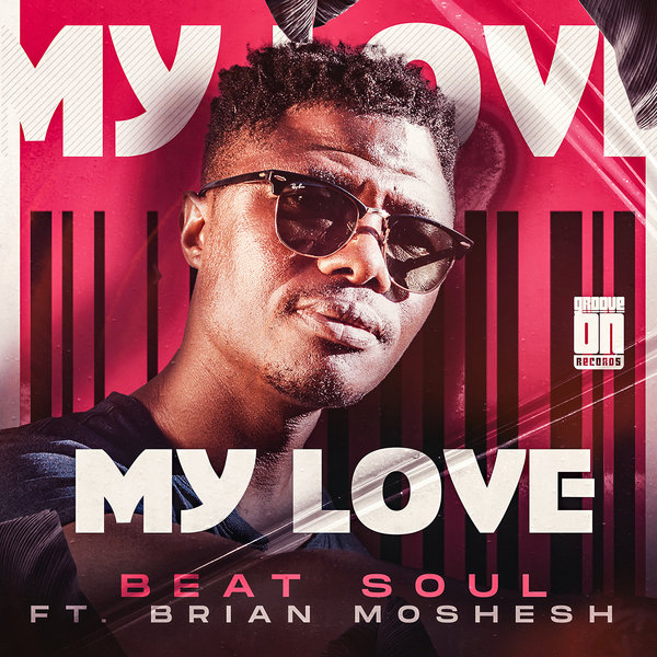 Beat Soul Feat. Brian Moshesh - My Love / Groove On Records