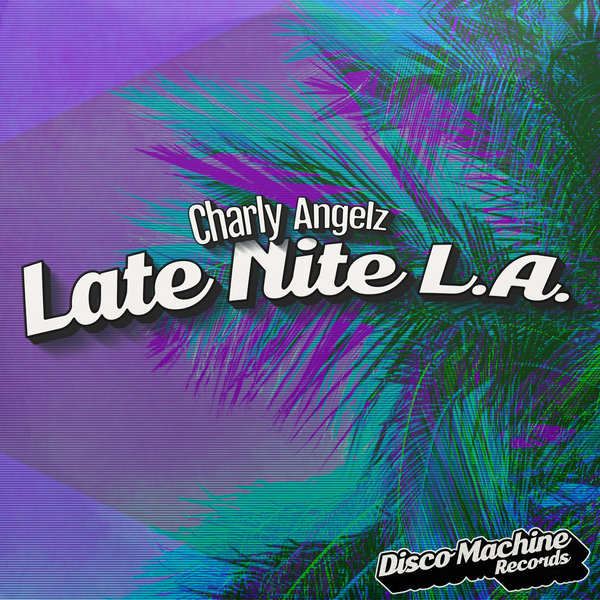 Charly Angelz - Late Nite L.A. / Disco Machine Records