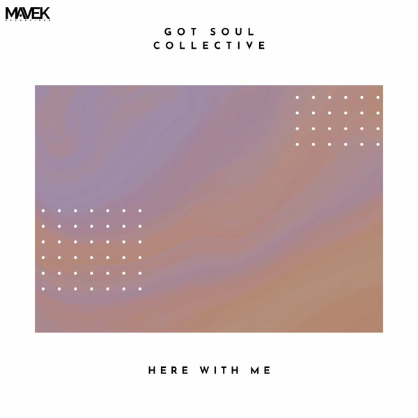 Got Soul Collective - Here With Me / Mavek Recordings