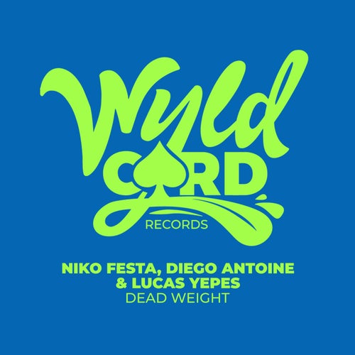 Diego Antoine, Niko Festa, Lucas Yepes - Dead Weight / WyldCard