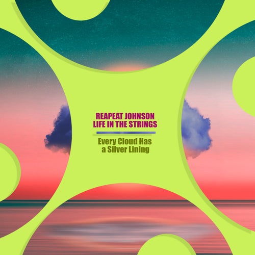Life in the Strings, Reapeat Johnson - Every Cloud Has a Silver Lining / Superkinki Music