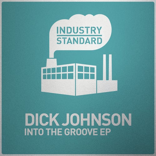 Dick Johnson - Into The Groove EP / Industry Standard