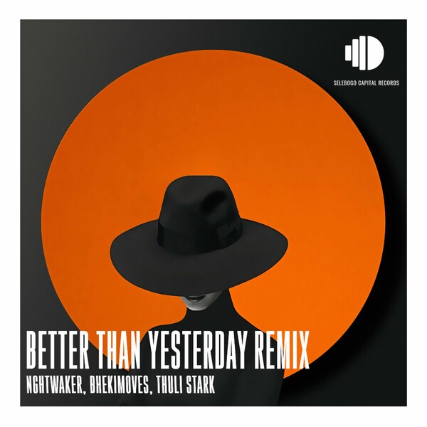 BhekiMoves, Nghtwalker, Thuli Stark - Better Than Yesterday (Remix Package) / Selebogo Capital Records