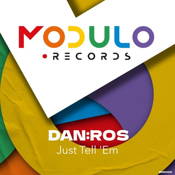 DAN:ROS - Just Tell 'Em / Modulo Records