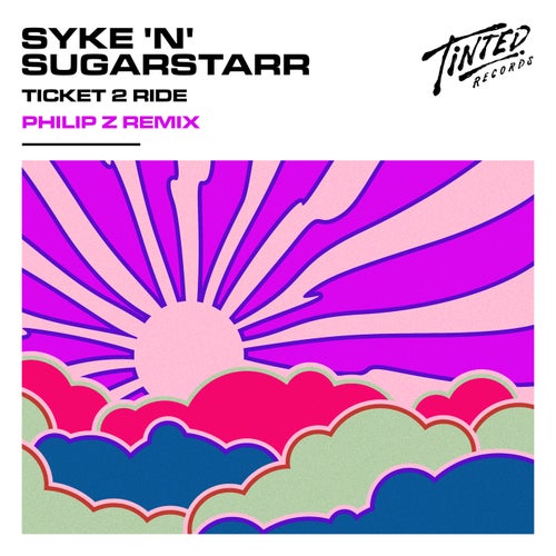 Syke 'n' Sugarstarr, Sugarstarr, Philip Z - Ticket 2 Ride (Philip Z Remix) / Tinted Records