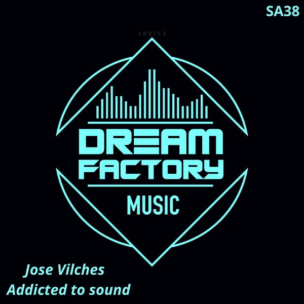 Jose Vilches - Addicted to sound / Dream Factory Music